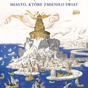 Aleksandria. Miasto, które zmieniło świat