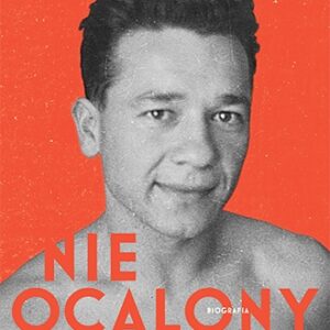 Nieocalony. Tadeusz Borowski. Biografia