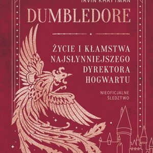 Dumbledore. Życie i kłamstwa najsłynniejszego dyrektora Hogwartu