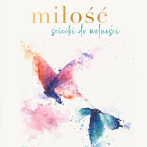 Miłość. Ścieżki do wolności [wyd. 2, 2024]